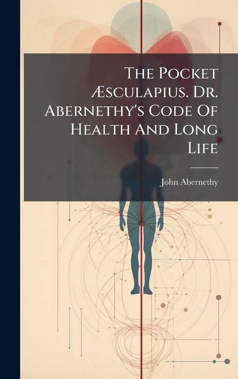 Produktbild: The Pocket &Atilde;sculapius. Dr. Abernethy's Code Of Health And Long Life