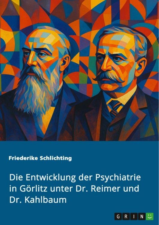 Produktbild: Die Entwicklung der Psychiatrie in G&ouml;rlitz unter Dr. Reimer und Dr. Kahlbaum