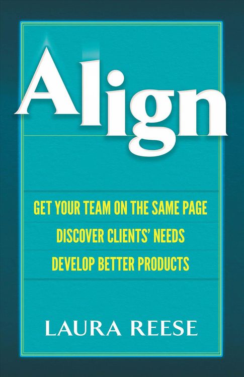 Produktbild: Align: Get Your Team on the Same Page, Discover Clients' Needs, Develop Better Products