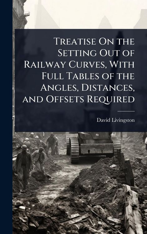 Produktbild: Treatise On the Setting Out of Railway Curves, With Full Tables of the Angles, Distances, and Offsets Required