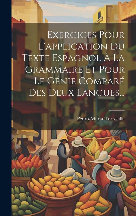 Produktbild: Exercices Pour L'application Du Texte Espagnol &Agrave; La Grammaire Et Pour Le G&eacute;nie Compar&eacute; Des Deux Langues...