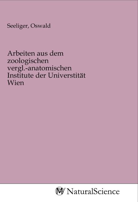 Produktbild: Arbeiten aus dem zoologischen vergl.-anatomischen Institute der Universtit&auml;t Wien