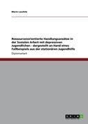 Produktbild: Ressourcenorientierte Handlungsans&auml;tze in der Sozialen Arbeit mit depressiven Jugendlichen - dargestellt an Hand eines Fallbeispiels aus der station&auml;r