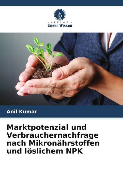 Produktbild: Marktpotenzial und Verbrauchernachfrage nach Mikron&auml;hrstoffen und l&ouml;slichem NPK