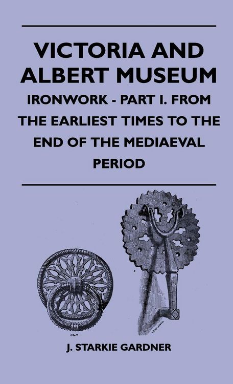 Produktbild: Victoria And Albert Museum - Ironwork - Part I. From The Earliest Times To The End Of The Mediaeval Period