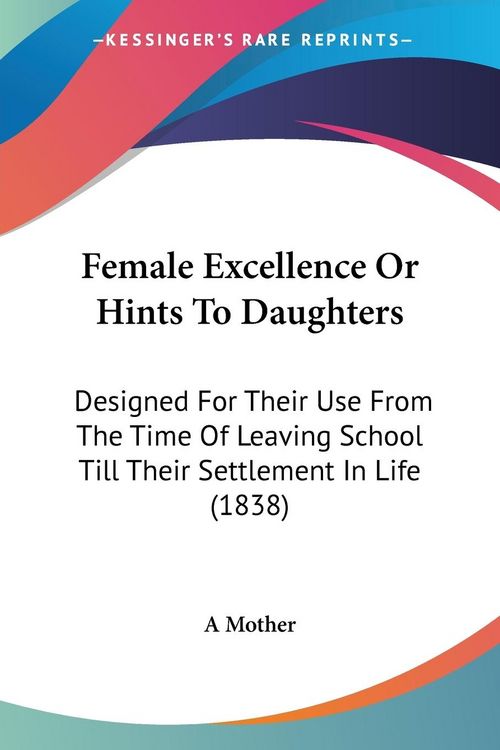Produktbild: A Mother: Female Excellence Or Hints To Daughters