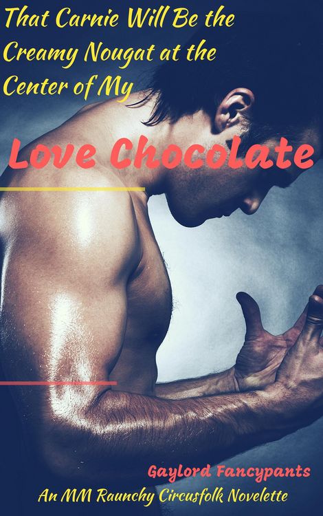 Produktbild: That Carnie Will Be the Creamy Nougat at the Center of My Love Chocolate: An MM Raunchy Circusfolk Novelette