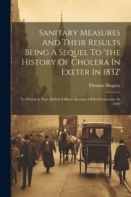 Produktbild: Sanitary Measures And Their Results Being A Sequel To 'the History Of Cholera In Exeter In 1832'