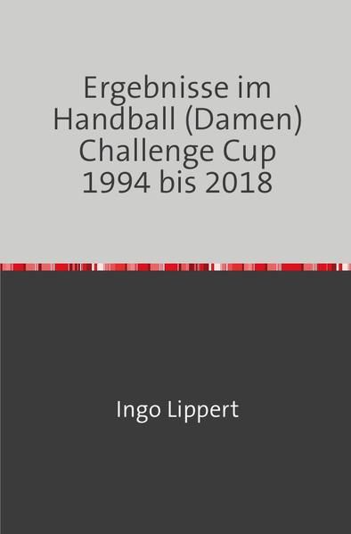 Produktbild: Ergebnisse im Handball (Damen) Challenge Cup 1994 bis 2018