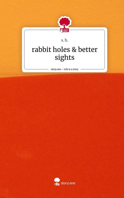 Produktbild: Rabbit holes & better sights. Life is a Story - story.one