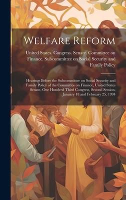 Produktbild: Welfare Reform: Hearings Before the Subcommittee on Social Security and Family Policy of the Committee on Finance, United States Senat