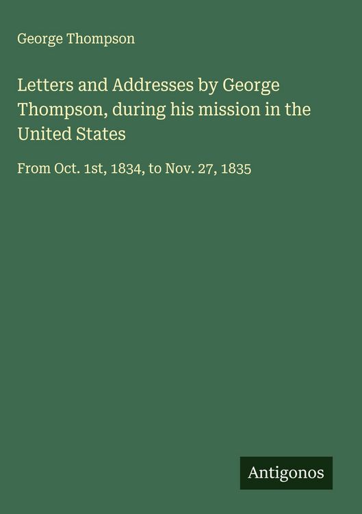 Produktbild: Letters and Addresses by George Thompson, during his mission in the United States