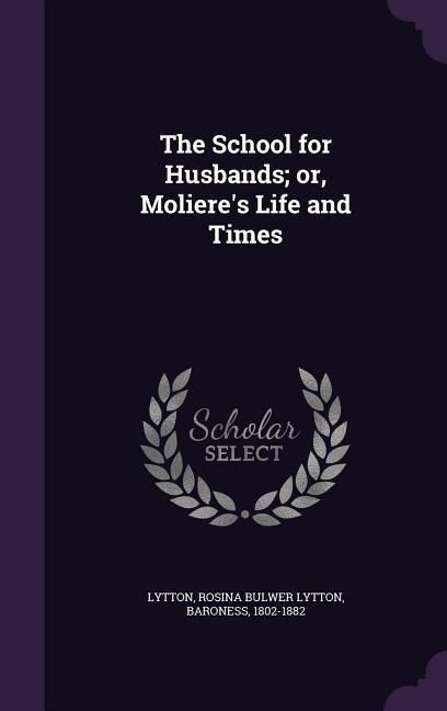 Produktbild: The School for Husbands; or, Moliere's Life and Times