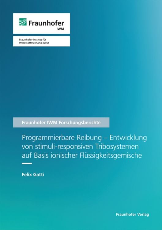 Produktbild: Programmierbare Reibung - Entwicklung von stimuli-responsiven Tribosystemen auf Basis ionischer Flüssigkeitsgemische