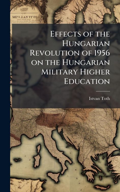 Produktbild: Effects of the Hungarian Revolution of 1956 on the Hungarian Military Higher Education