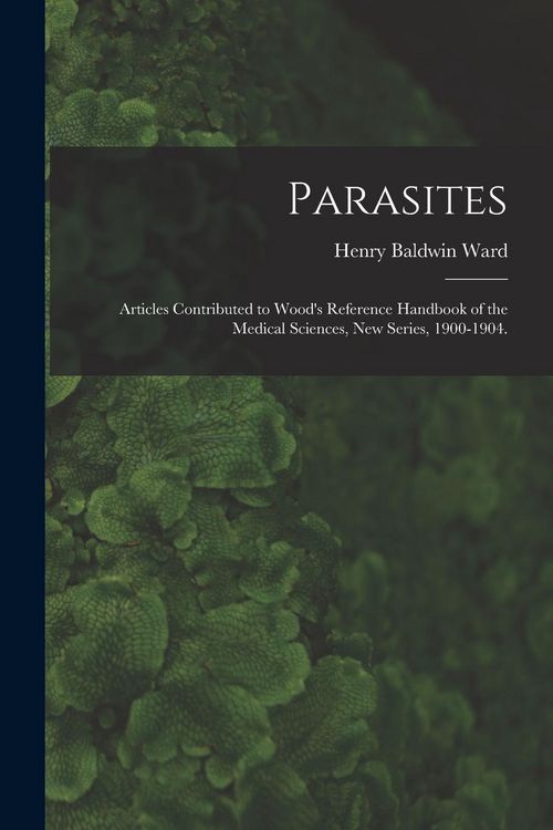 Produktbild: Parasites: Articles Contributed to Wood's Reference Handbook of the Medical Sciences, New Series, 1900-1904.