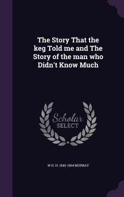 Produktbild: The Story That the keg Told me and The Story of the man who Didn't Know Much