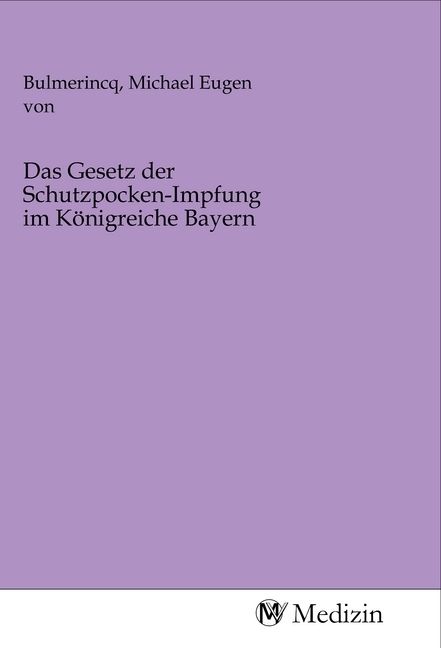 Produktbild: Das Gesetz der Schutzpocken-Impfung im K&ouml;nigreiche Bayern