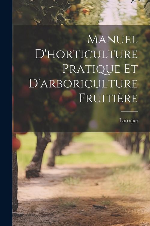 Produktbild: Manuel d'horticulture pratique et d'arboriculture fruiti&egrave;re