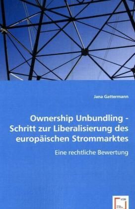 Produktbild: Gattermann, J: Ownership Unbundling - Schritt zur Liberalisi