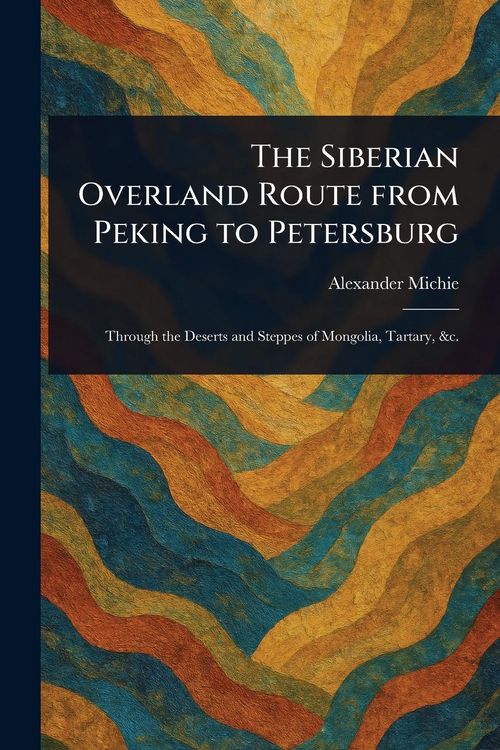 Produktbild: The Siberian Overland Route From Peking to Petersburg