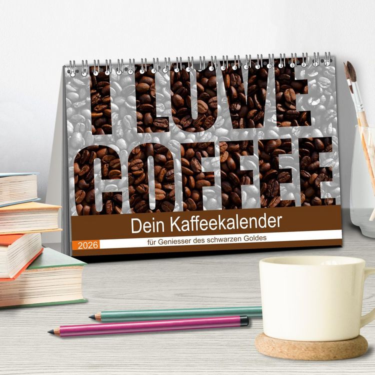 Produktbild: I Love Coffee - Dein Kaffeekalender f&uuml;r Geniesser des schwarzen Goldes (Tischkalender 2026 DIN A5 quer), CALVENDO Monatskalender