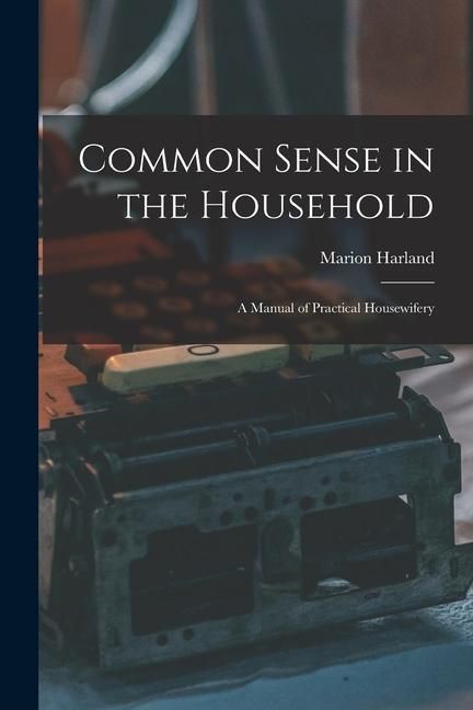 Produktbild: Common Sense in the Household: A Manual of Practical Housewifery