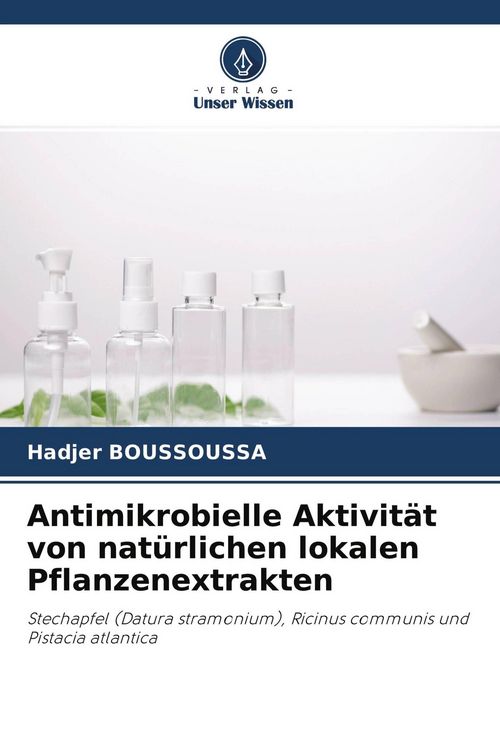 Produktbild: Antimikrobielle Aktivit&auml;t von nat&uuml;rlichen lokalen Pflanzenextrakten