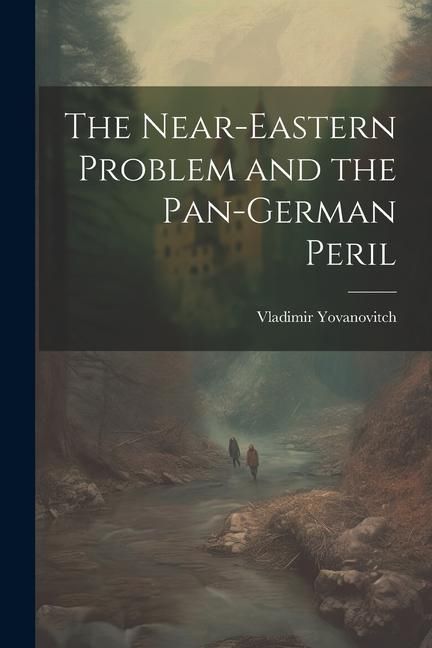 Produktbild: The Near-Eastern Problem and the Pan-German Peril