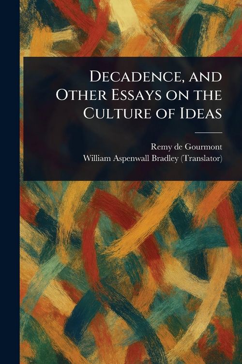 Produktbild: Decadence, and Other Essays on the Culture of Ideas
