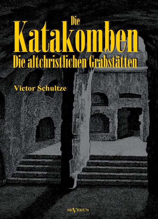 Produktbild: Schultze, V: Katakomben: Die Altchristlichen Grabst&auml;tten - I