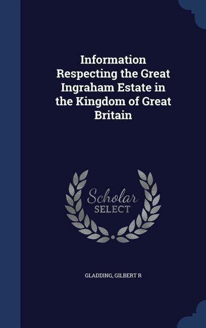 Produktbild: Information Respecting the Great Ingraham Estate in the Kingdom of Great Britain