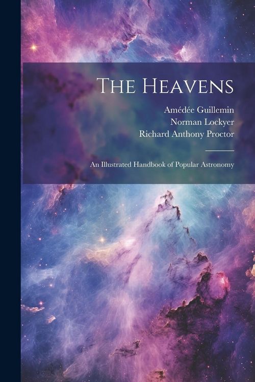 Produktbild: The Heavens: An Illustrated Handbook of Popular Astronomy