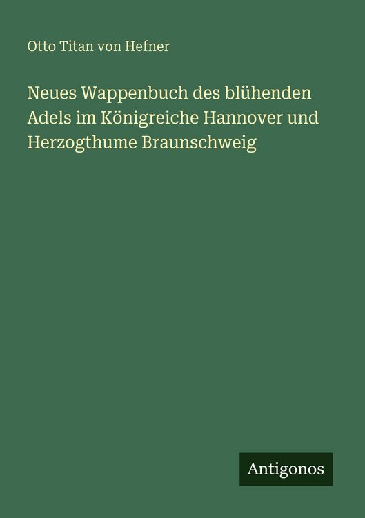 Produktbild: Neues Wappenbuch des bl&uuml;henden Adels im K&ouml;nigreiche Hannover und Herzogthume Braunschweig
