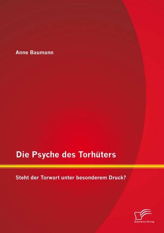 Produktbild: Die Psyche des Torh&uuml;ters: Steht der Torwart unter besonderem Druck?
