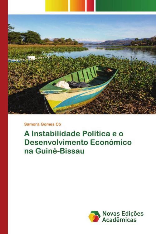 Produktbild: A Instabilidade Pol&iacute;tica e o Desenvolvimento Econ&oacute;mico na Guin&eacute;-Bissau