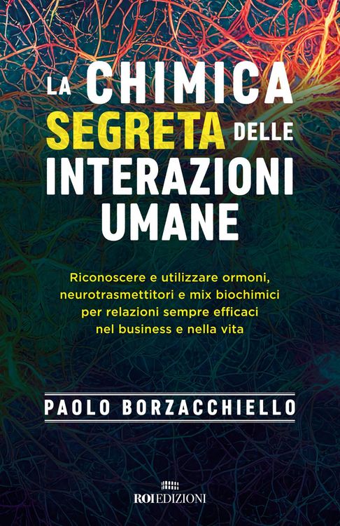 Produktbild: La chimica segreta delle interazioni umane. Riconoscere e utilizzare ormoni, neurotrasmettitori e mix biochimici per relazioni sempre efficaci nel bus
