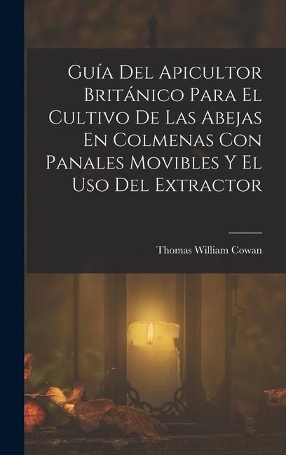 Produktbild: Gu&iacute;a Del Apicultor Brit&aacute;nico Para El Cultivo De Las Abejas En Colmenas Con Panales Movibles Y El Uso Del Extractor