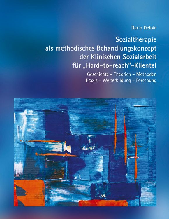 Produktbild: Sozialtherapie als methodisches Behandlungskonzept der Klinischen Sozialarbeit f&uuml;r "Hard-to-reach"-Klientel
