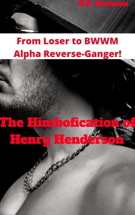 Produktbild: The Himbofication of Henry Henderson: From Loser to BWWM Alpha Reverse-Ganger! (The Himbofication of Man, #3)
