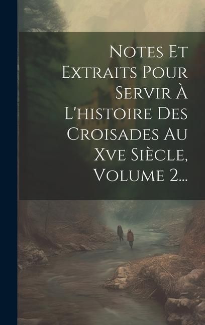 Produktbild: Notes Et Extraits Pour Servir &Agrave; L'histoire Des Croisades Au Xve Si&egrave;cle, Volume 2...