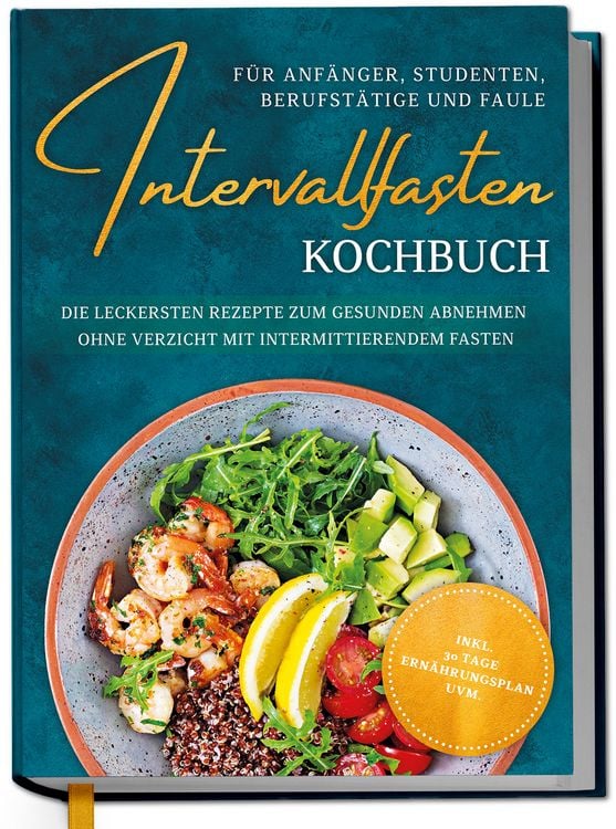 Produktbild: Intervallfasten Kochbuch für Anfänger, Studenten, Berufstätige und Faule: Die le