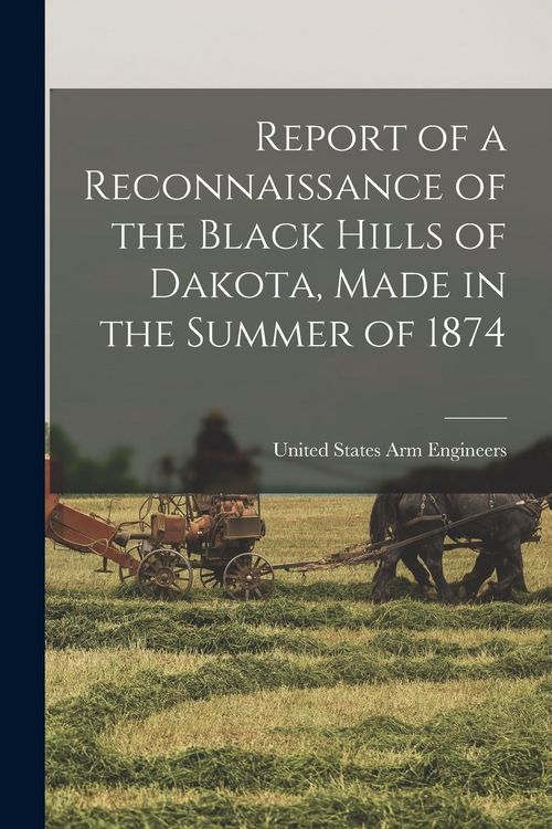 Produktbild: Report of a Reconnaissance of the Black Hills of Dakota, Made in the Summer of 1874