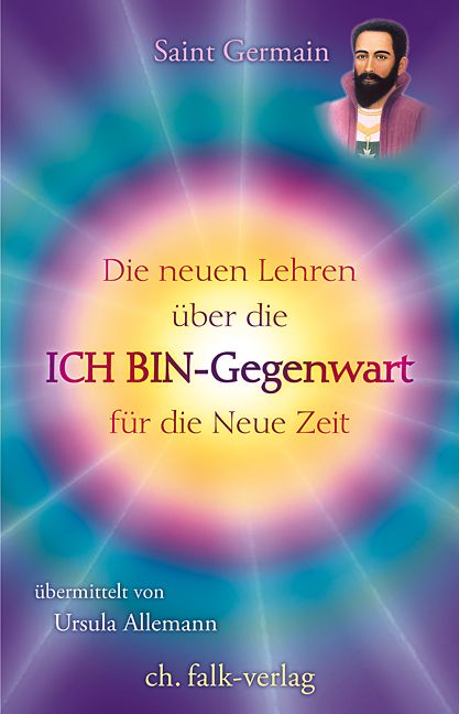 Produktbild: Saint Germain - Die neuen Lehren &uuml;ber die ICH BIN-Gegenwart f&uuml;r die neue Zeit