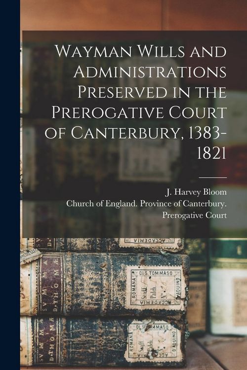 Produktbild: Wayman Wills and Administrations Preserved in the Prerogative Court of Canterbury, 1383-1821