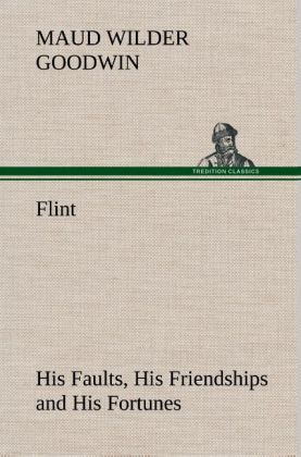 Produktbild: Flint His Faults, His Friendships and His Fortunes