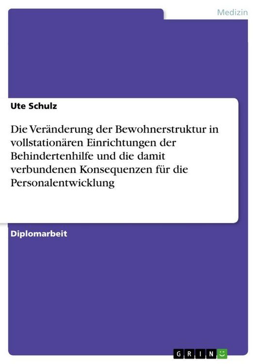 Produktbild: Die Ver&auml;nderung der Bewohnerstruktur in vollstation&auml;ren Einrichtungen der Behindertenhilfe und die damit verbundenen Konsequenzen f&uuml;r die Personalentw