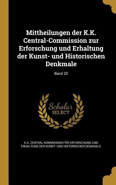 Produktbild: Mittheilungen der K.K. Central-Commission zur Erforschung und Erhaltung der Kunst- und Historischen Denkmale; Band 25