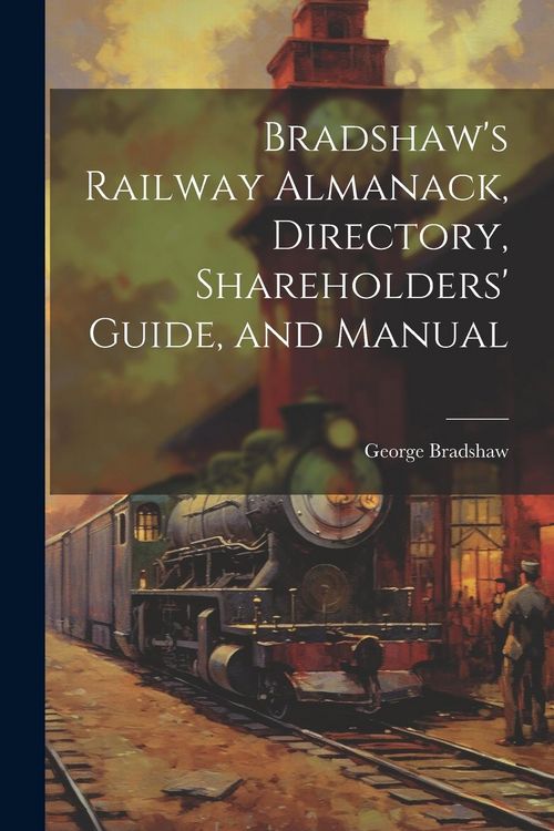 Produktbild: Bradshaw's Railway Almanack, Directory, Shareholders' Guide, and Manual