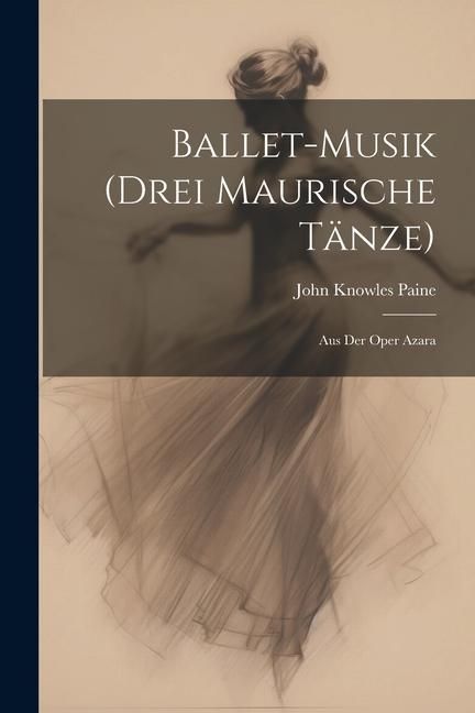 Produktbild: Ballet-Musik (Drei Maurische T&auml;nze)